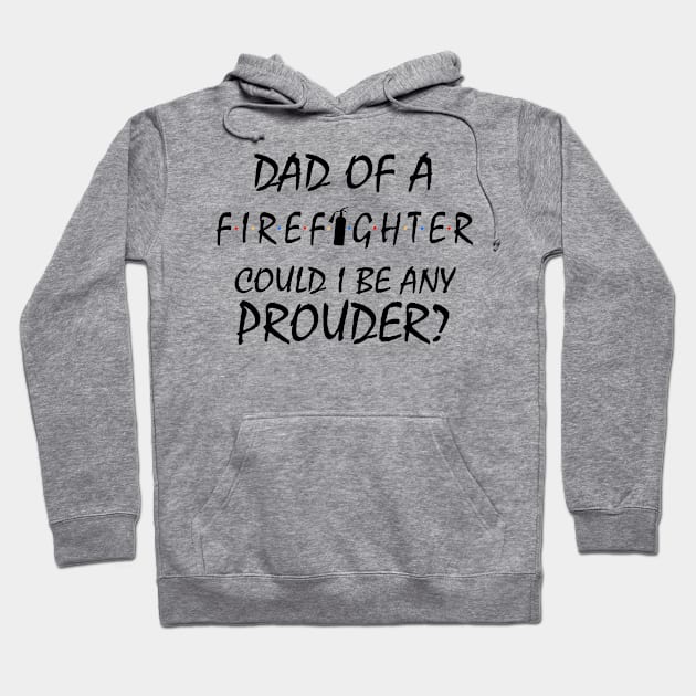 Proud Dad of a Firefighter. Hoodie by KsuAnn